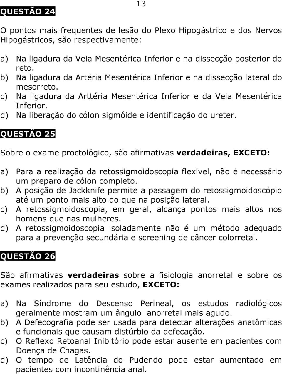 d) Na liberação do cólon sigmóide e identificação do ureter.