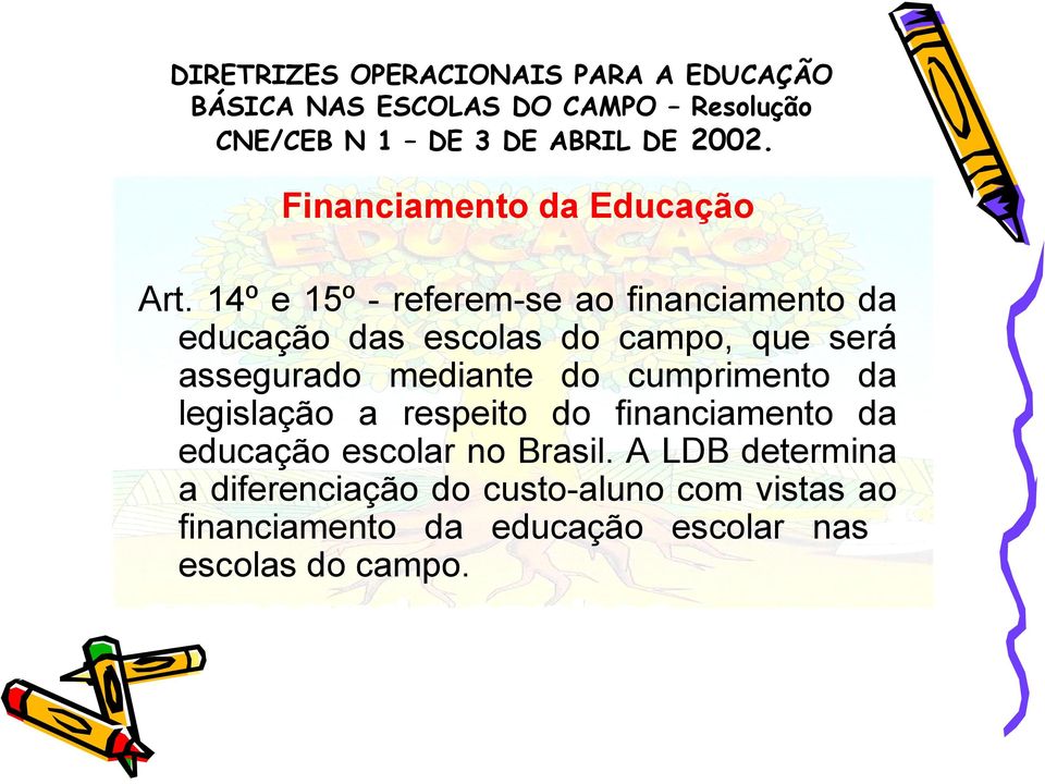 assegurado mediante do cumprimento da legislação a respeito do financiamento da