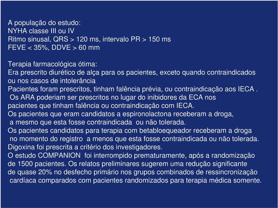 Os ARA poderiam ser prescritos no lugar do inibidores da ECA nos pacientes que tinham falência ou contraindicação com IECA.