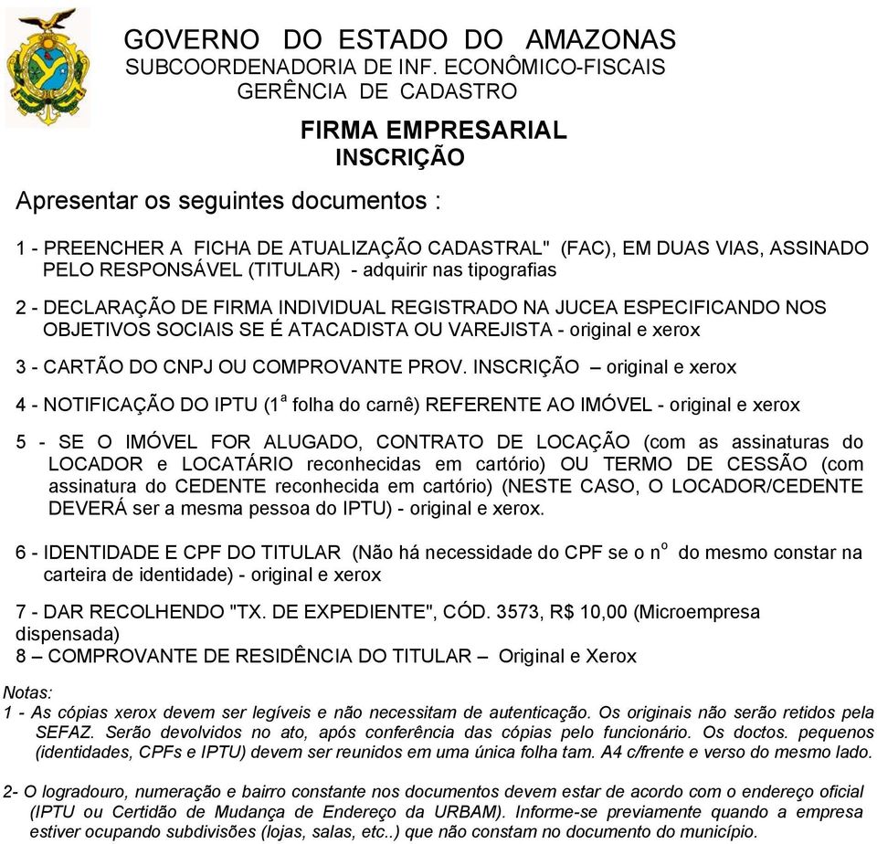 INSCRIÇÃO original e xerox 4 - NOTIFICAÇÃO DO IPTU (1 a folha do carnê) REFERENTE AO IMÓVEL - original e xerox 5 - SE O IMÓVEL FOR ALUGADO, CONTRATO DE LOCAÇÃO (com as assinaturas do LOCADOR e