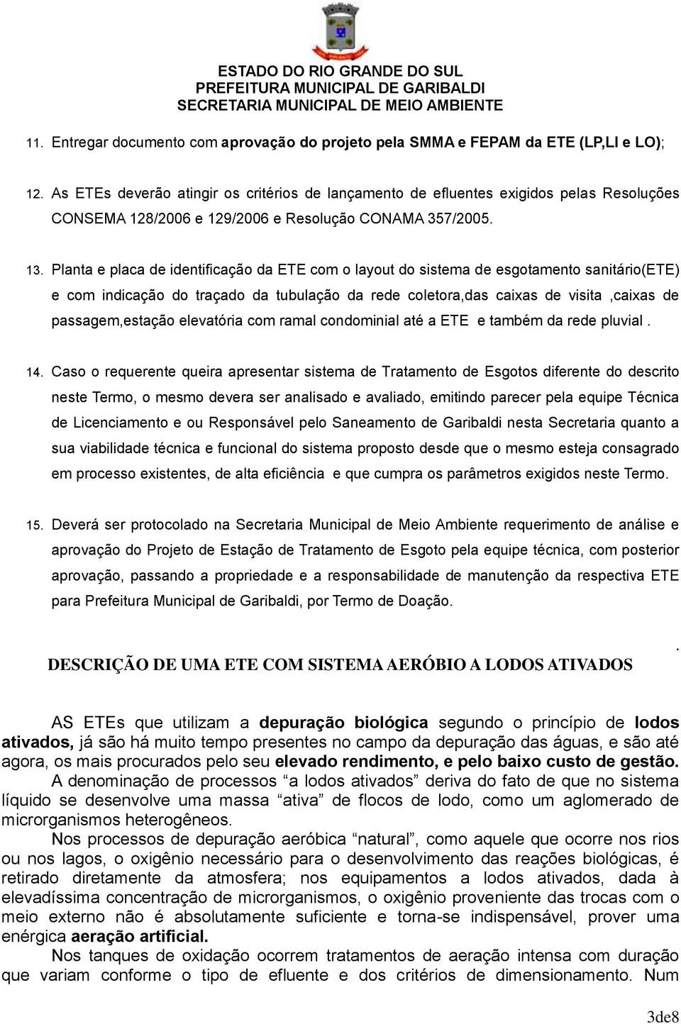 Planta e placa de identificação da ETE com o layout do sistema de esgotamento sanitário(ete) e com indicação do traçado da tubulação da rede coletora,das caixas de visita,caixas de passagem,estação