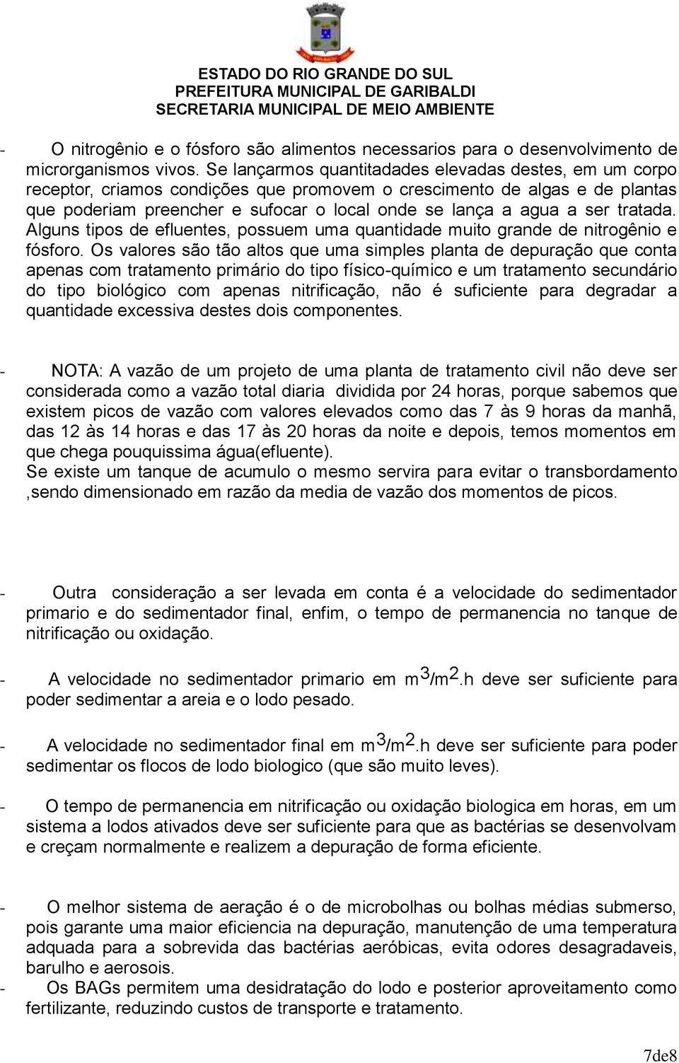 ser tratada. Alguns tipos de efluentes, possuem uma quantidade muito grande de nitrogênio e fósforo.