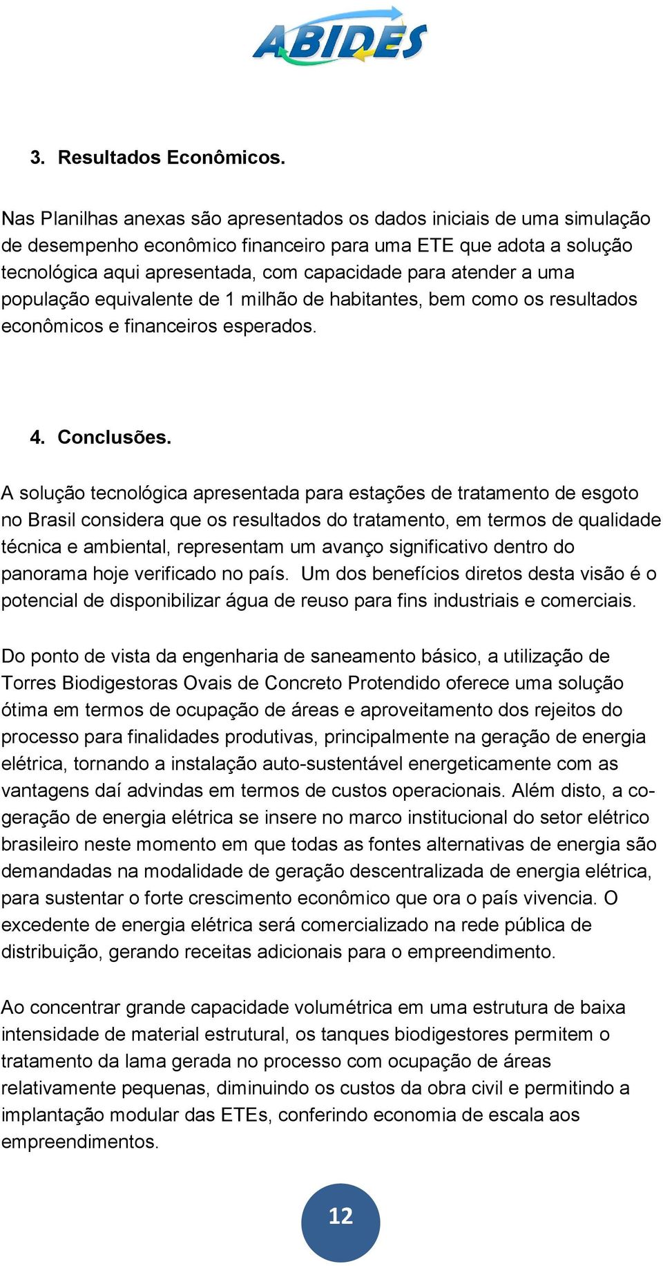 a uma população equivalente de 1 milhão de habitantes, bem como os resultados econômicos e financeiros esperados. 4. Conclusões.