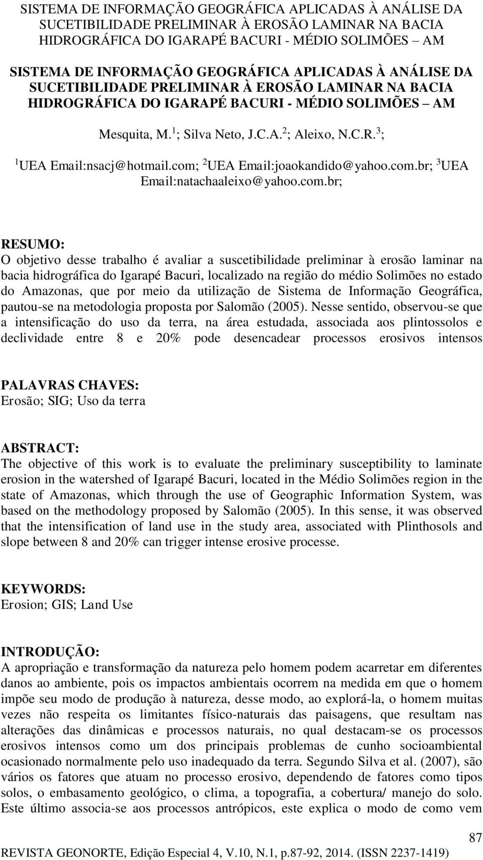 Amazonas, que por meio da utilização de Sistema de Informação Geográfica, pautou-se na metodologia proposta por Salomão (2005).