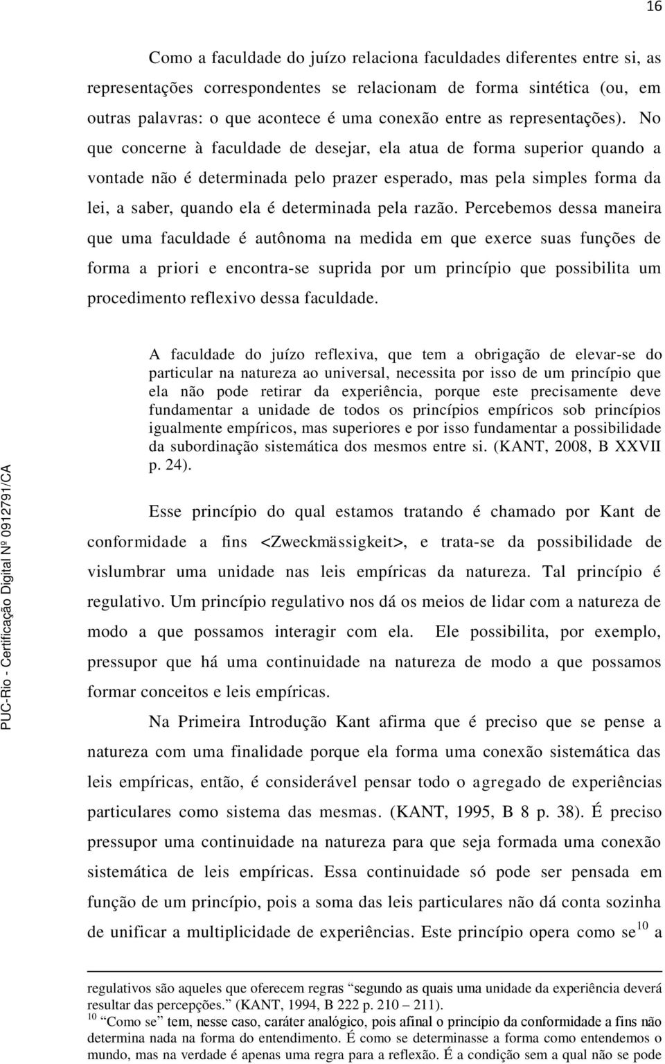 No que concerne à faculdade de desejar, ela atua de forma superior quando a vontade não é determinada pelo prazer esperado, mas pela simples forma da lei, a saber, quando ela é determinada pela razão.