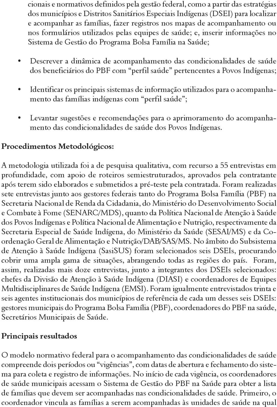 acompanhamento das condicionalidades de saúde dos beneficiários do PBF com perfil saúde pertencentes a Povos Indígenas; Identificar os principais sistemas de informação utilizados para o