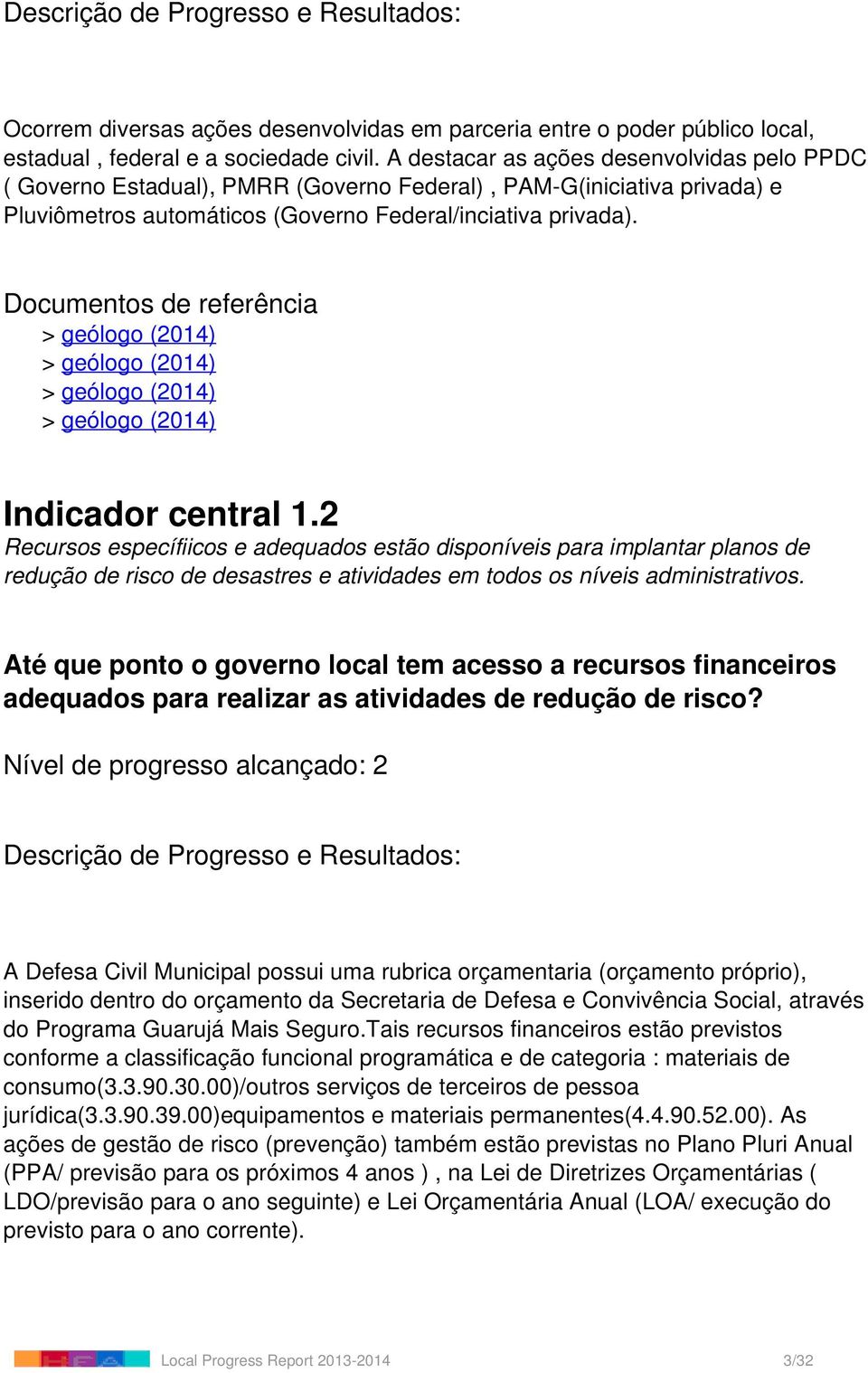 2 Recursos específiicos e adequados estão disponíveis para implantar planos de redução de risco de desastres e atividades em todos os níveis administrativos.