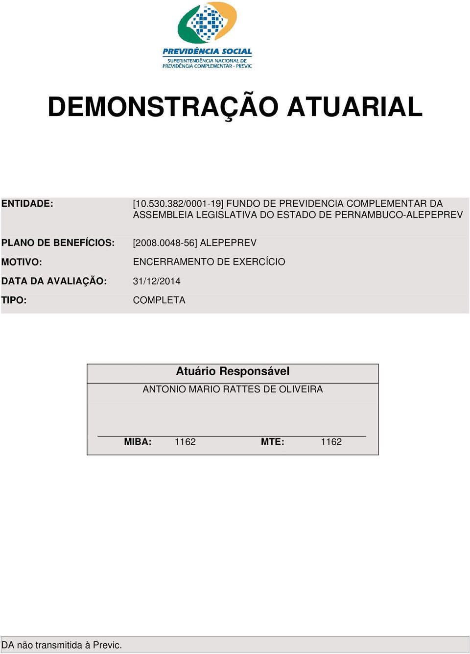 DE PERNAMBUCO-ALEPEPREV PLANO DE BENEFÍCIOS: MOTIVO: DATA DA AVALIAÇÃO: [2008.