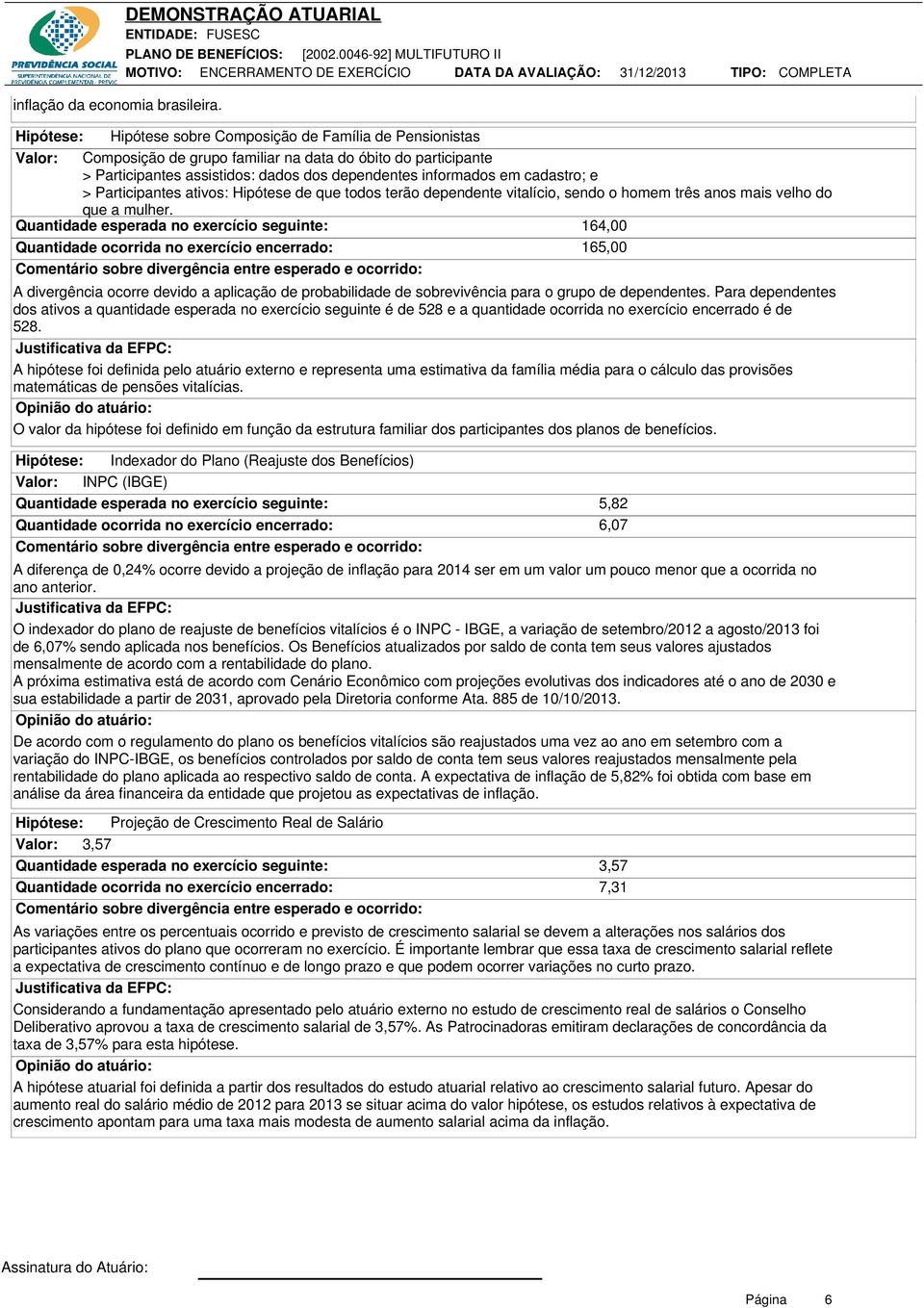 cadastro; e > Participantes ativos: Hipótese de que todos terão dependente vitalício, sendo o homem três anos mais velho do que a mulher.