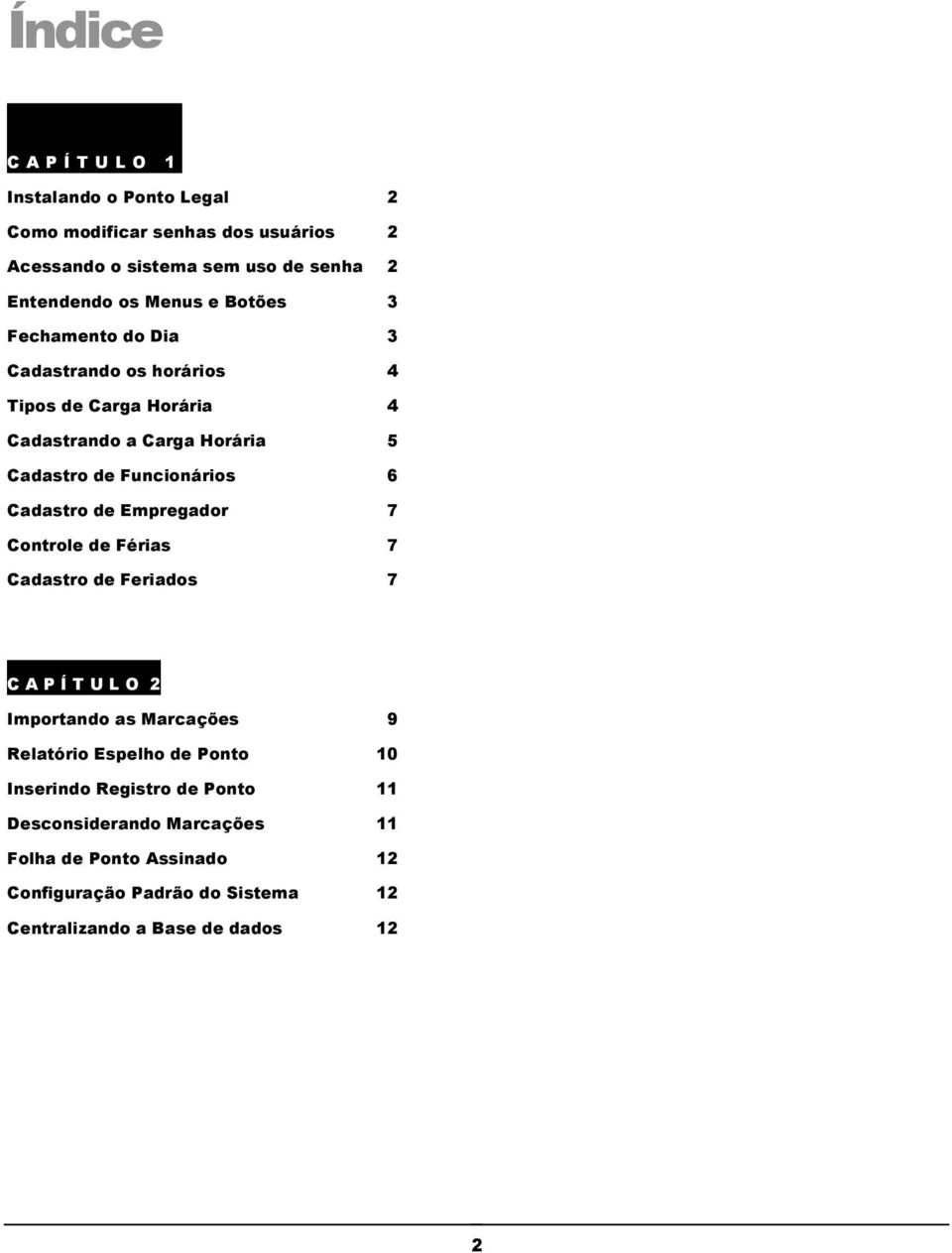 Cadastro de Empregador 7 Controle de Férias 7 Cadastro de Feriados 7 C A P Í T U L O 2 Importando as Marcações 9 Relatório Espelho de Ponto 10