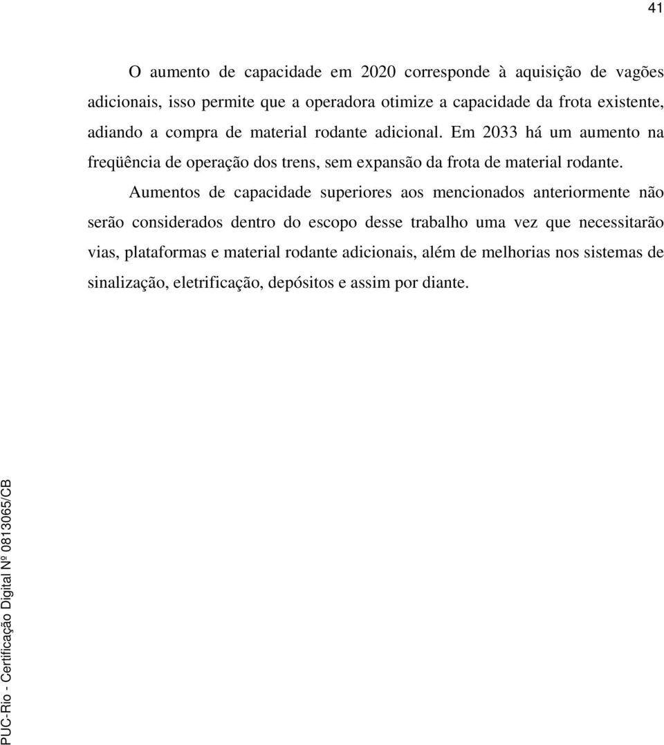 Em 2033 há um aumento na freqüência de operação dos trens, sem expansão da frota de material rodante.