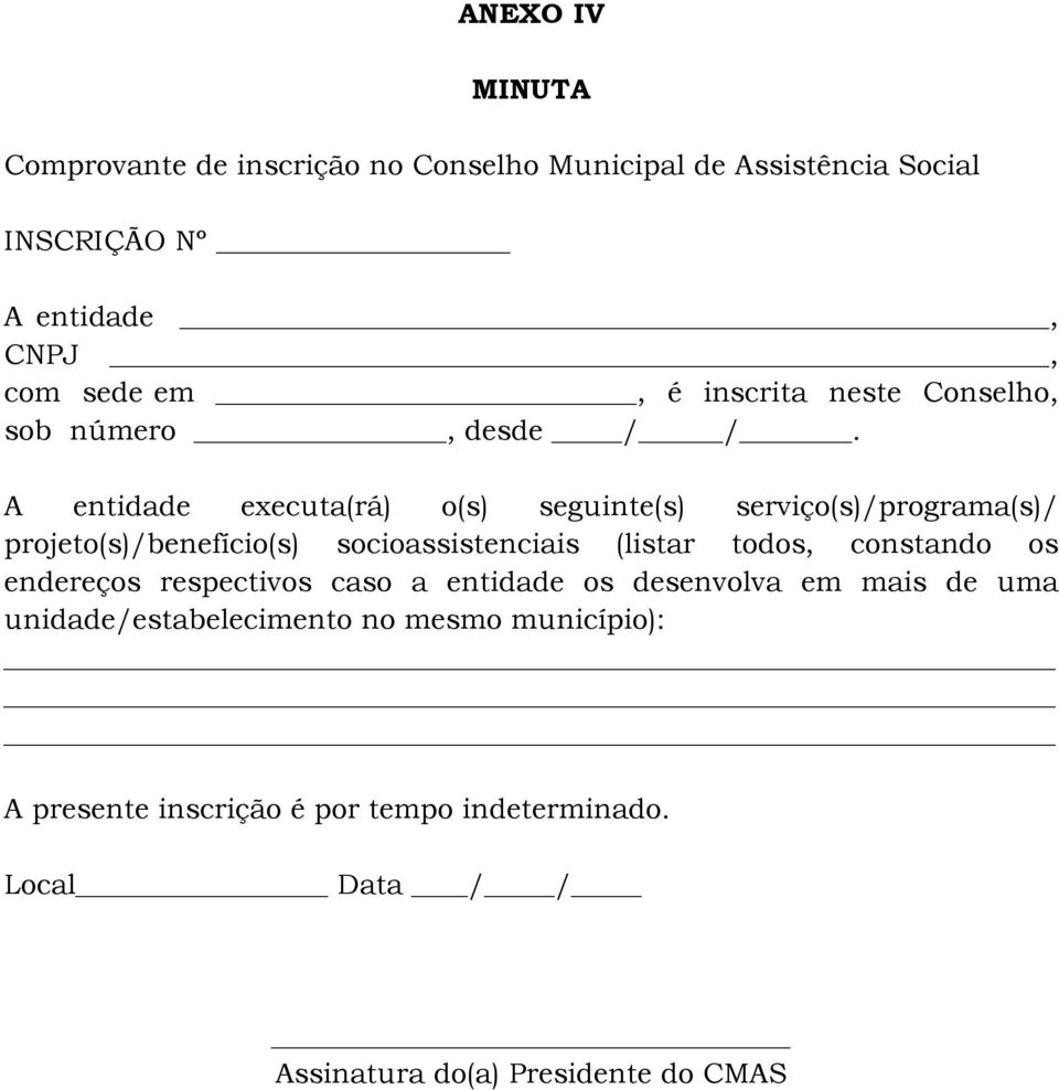 A entidade executa(rá) o(s) seguinte(s) serviço(s)/programa(s)/ projeto(s)/benefício(s) socioassistenciais (listar todos,