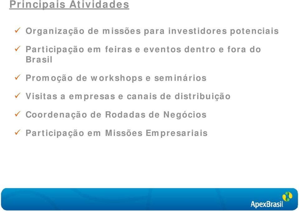 Promoção de workshops e seminários Visitas a empresas e canais de