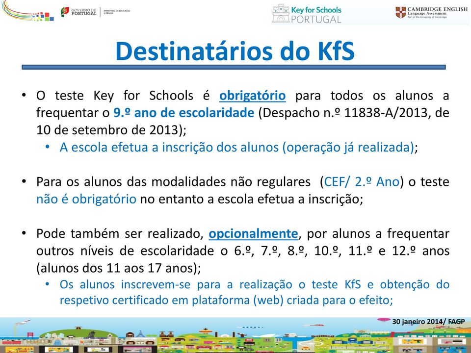 º Ano) o teste não é obrigatório no entanto a escola efetua a inscrição; Pode também ser realizado, opcionalmente, por alunos a frequentar outros níveis de