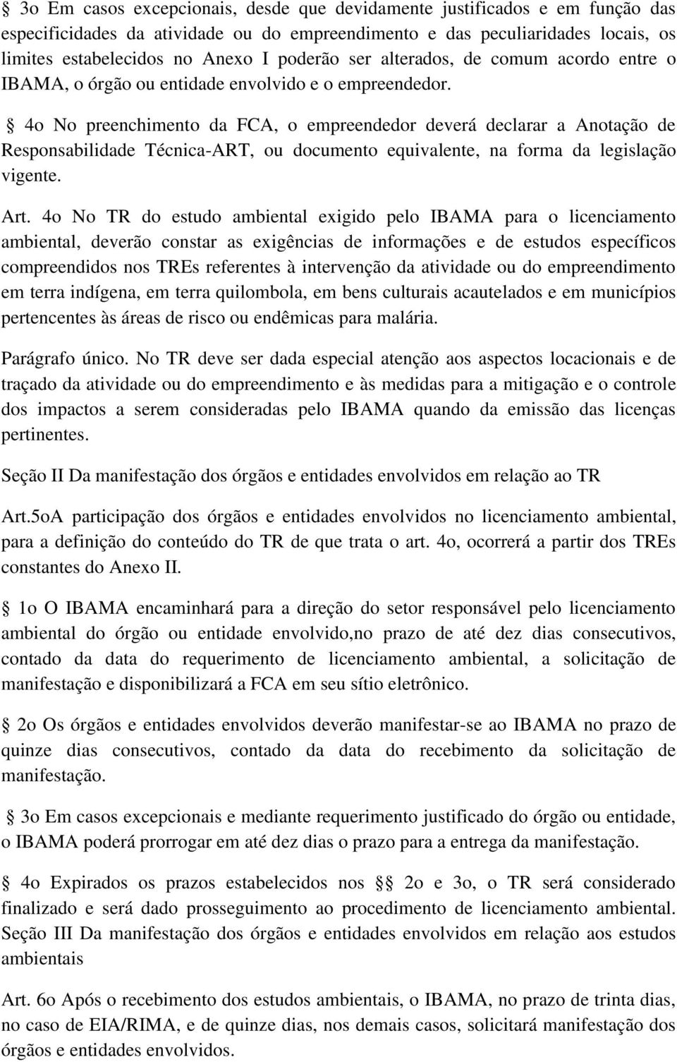 4o No preenchimento da FCA, o empreendedor deverá declarar a Anotação de Responsabilidade Técnica-ART, ou documento equivalente, na forma da legislação vigente. Art.