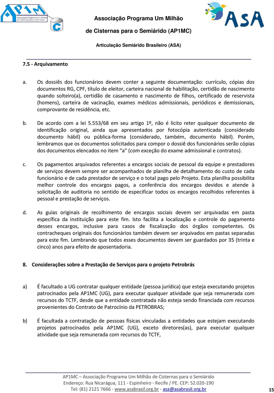 solteiro(a), certidão de casamento e nascimento de filhos, certificado de reservista (homens), carteira de vacinação, exames médicos admissionais, periódicos e demissionais, comprovante de