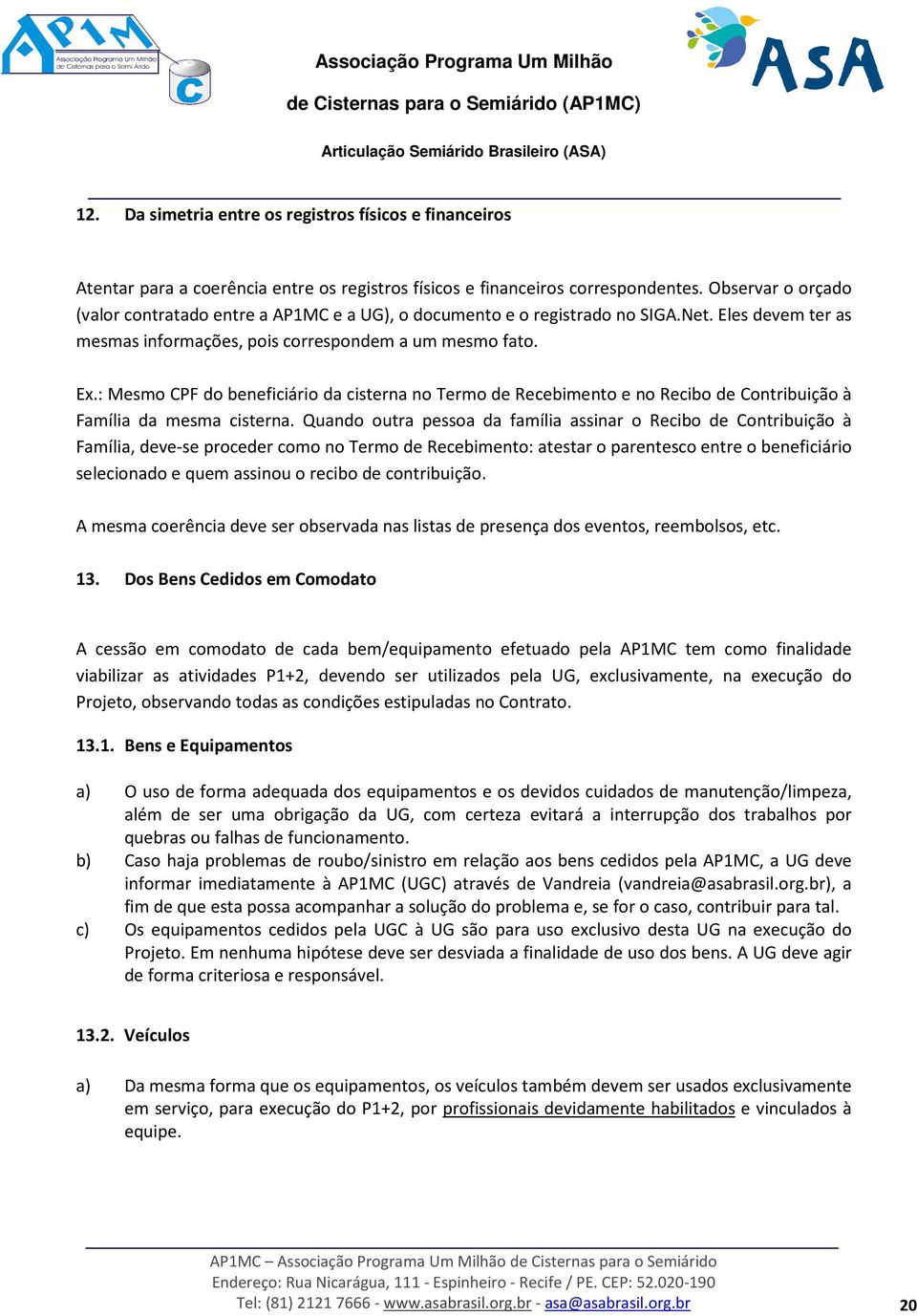 : Mesmo CPF do beneficiário da cisterna no Termo de Recebimento e no Recibo de Contribuição à Família da mesma cisterna.