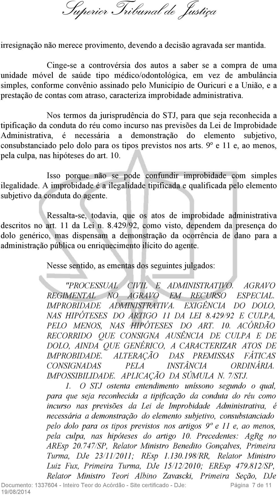 União, e a prestação de contas com atraso, caracteriza improbidade administrativa.