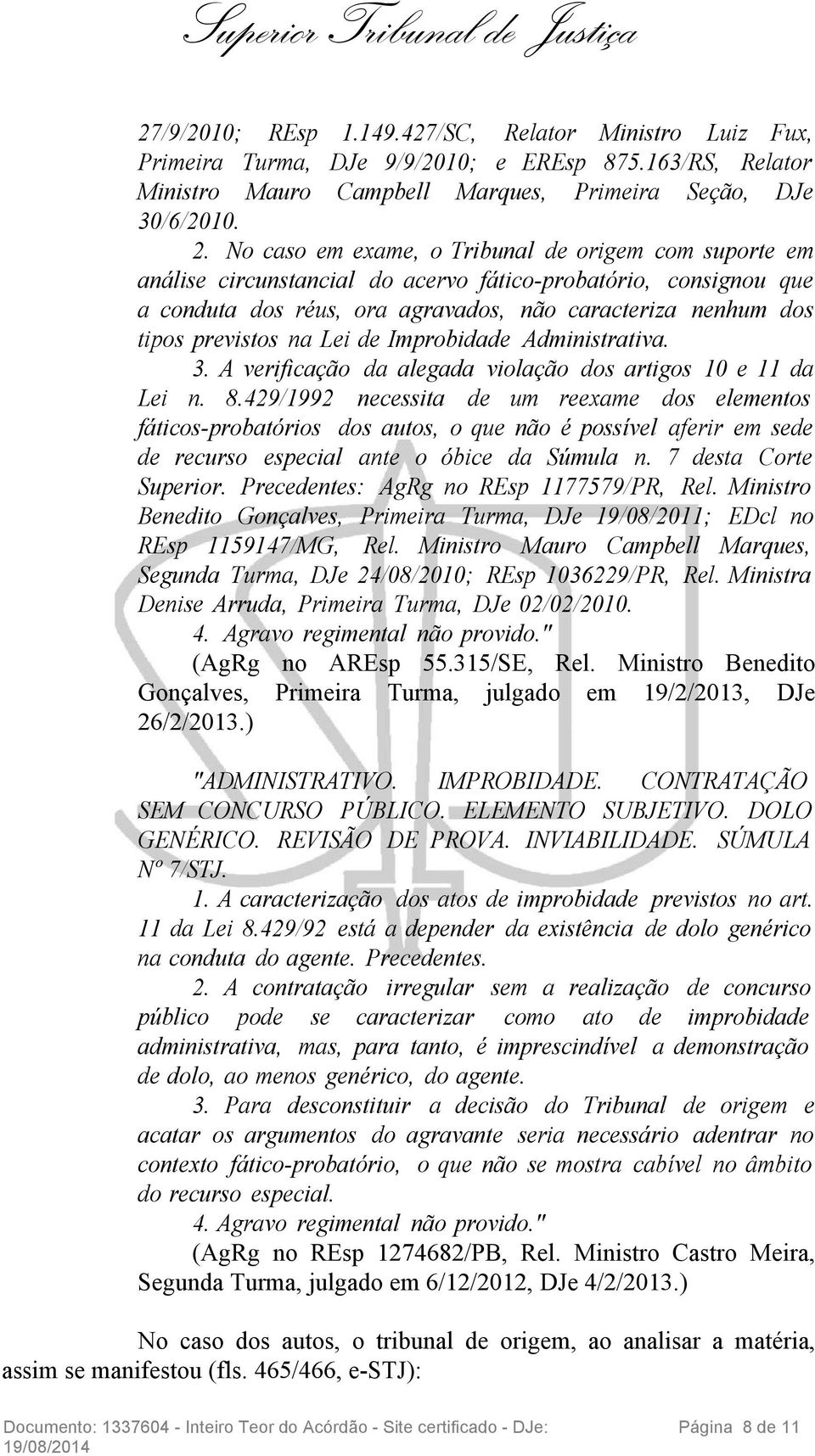 na Lei de Improbidade Administrativa. 3. A verificação da alegada violação dos artigos 10 e 11 da Lei n. 8.