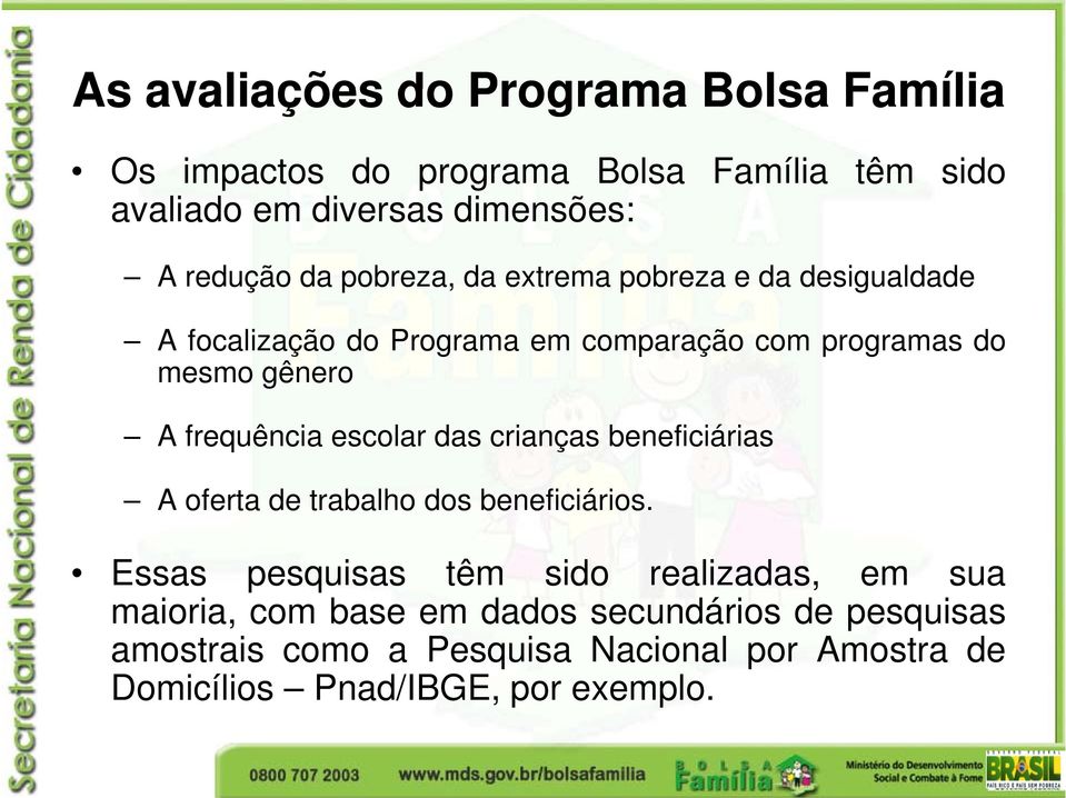 frequência escolar das crianças beneficiárias A oferta de trabalho dos beneficiários.