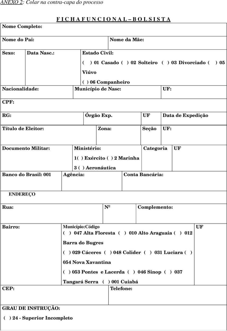 UF Data de Expedição Título de Eleitor: Zona: Seção UF: Documento Militar: Ministério: Categoria UF 1( ) Exército ( ) 2 Marinha 3 ( ) Aeronáutica Banco do Brasil: 001 Agência: Conta Bancária: