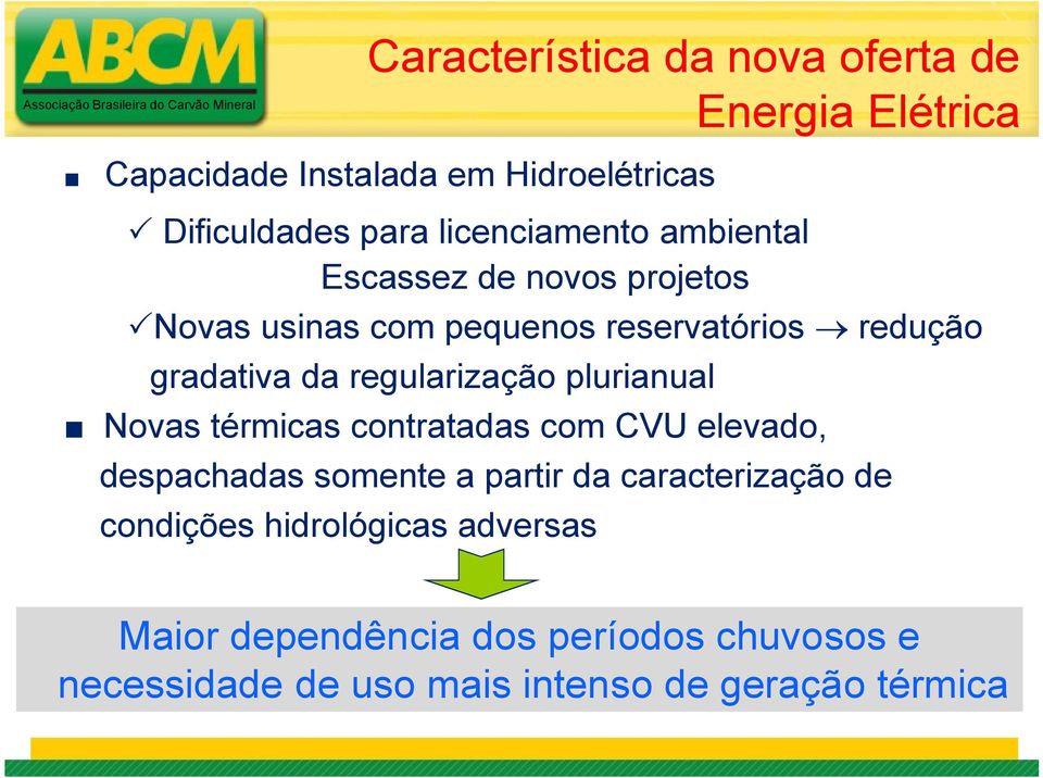 regularização plurianual Novas térmicas contratadas com CVU elevado, despachadas somente a partir da caracterização