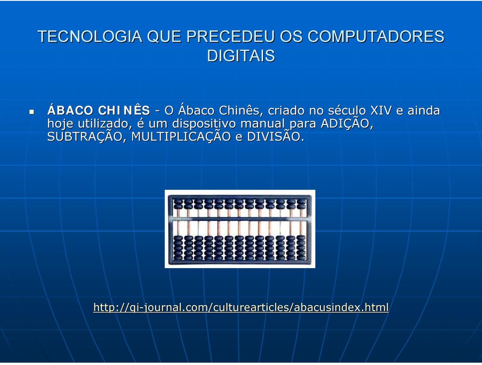 é um dispositivo manual para ADIÇÃO, SUBTRAÇÃO, MULTIPLICAÇÃO e