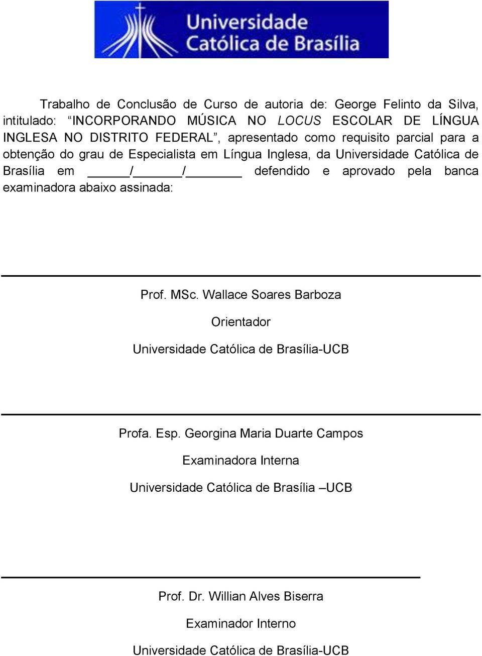 e aprovado pela banca examinadora abaixo assinada: Prof. MSc. Wallace Soares Barboza Orientador Universidade Católica de Brasília-UCB Profa. Esp.