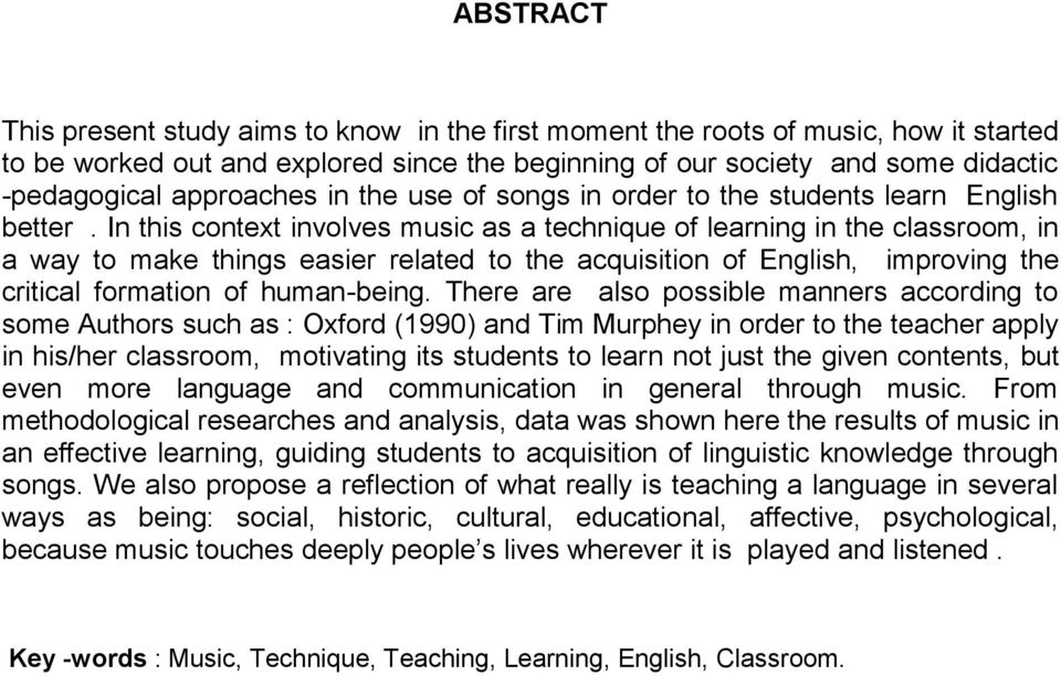 In this context involves music as a technique of learning in the classroom, in a way to make things easier related to the acquisition of English, improving the critical formation of human-being.