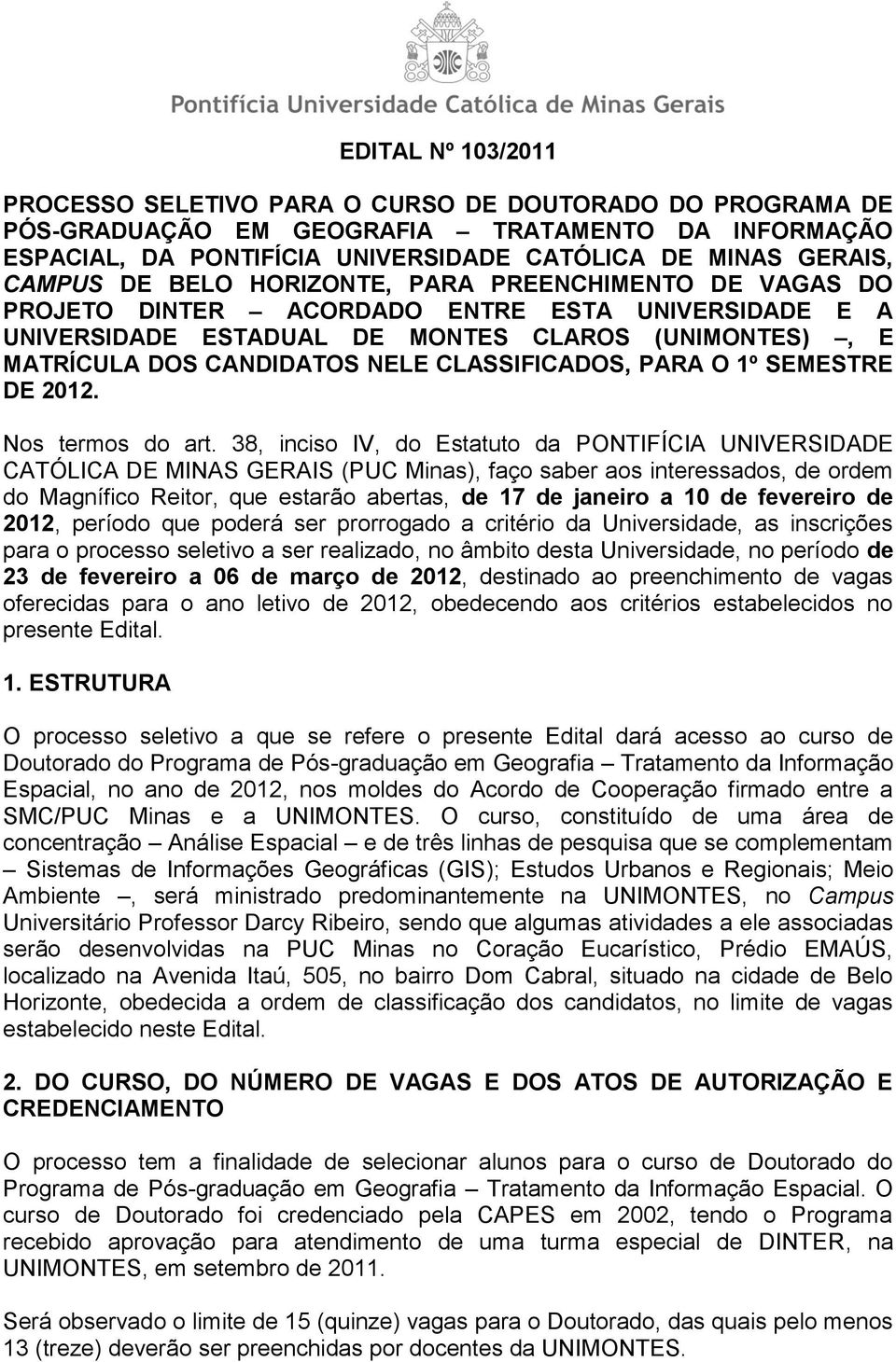 CLASSIFICADOS, PARA O 1º SEMESTRE DE 2012. Nos termos do art.