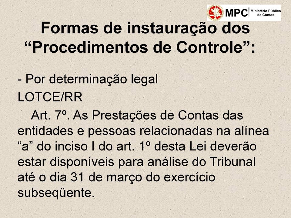 As Prestações de Contas das entidades e pessoas relacionadas na alínea a do