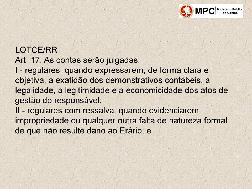 exatidão dos demonstrativos contábeis, a legalidade, a legitimidade e a economicidade dos