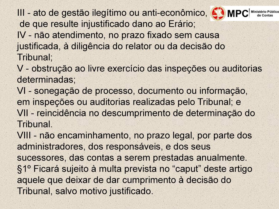 pelo Tribunal; e VII - reincidência no descumprimento de determinação do Tribunal.