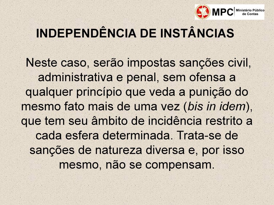 fato mais de uma vez (bis in idem), que tem seu âmbito de incidência restrito a