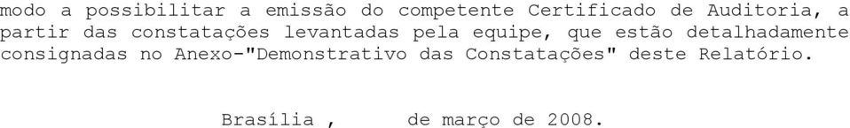 que estão detalhadamente consignadas no Anexo-"Demonstrativo