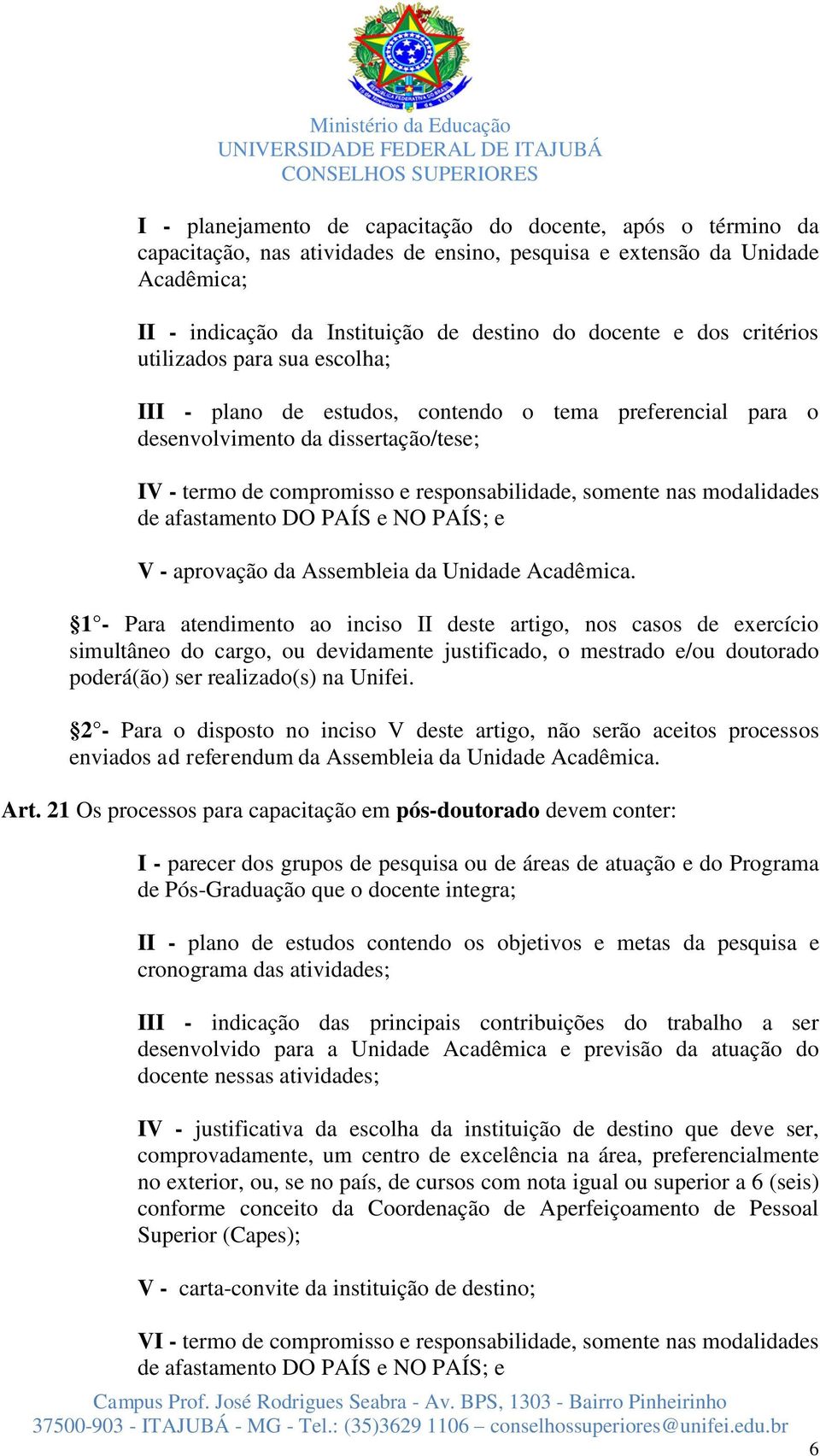 modalidades de afastamento DO PAÍS e NO PAÍS; e V - aprovação da Assembleia da Unidade Acadêmica.