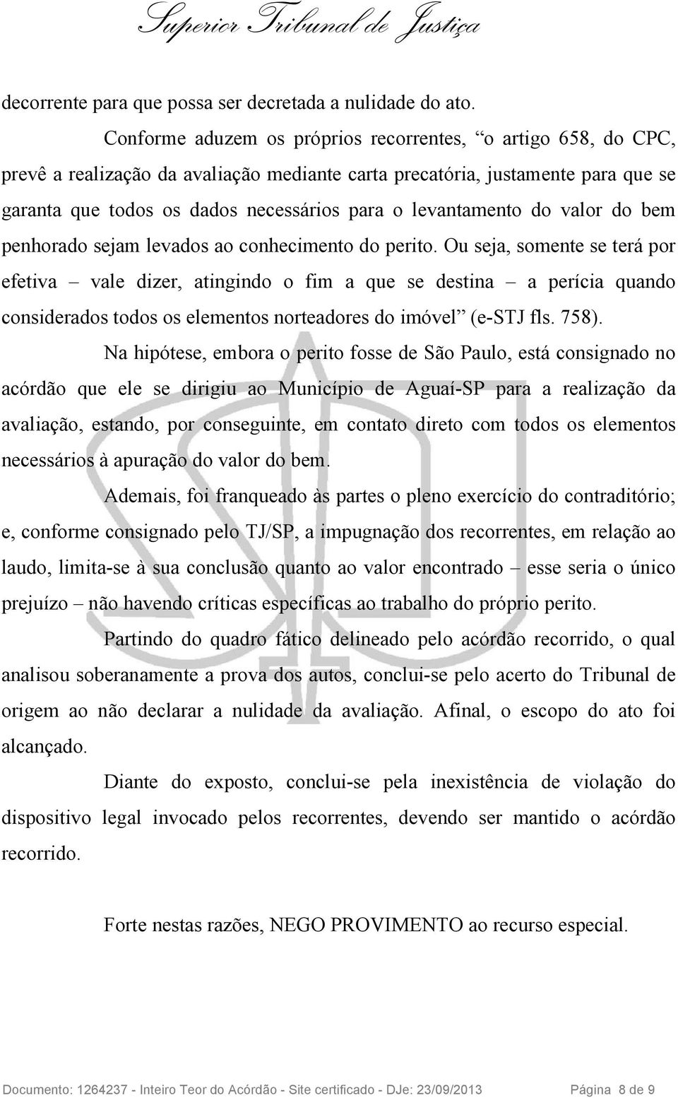 levantamento do valor do bem penhorado sejam levados ao conhecimento do perito.