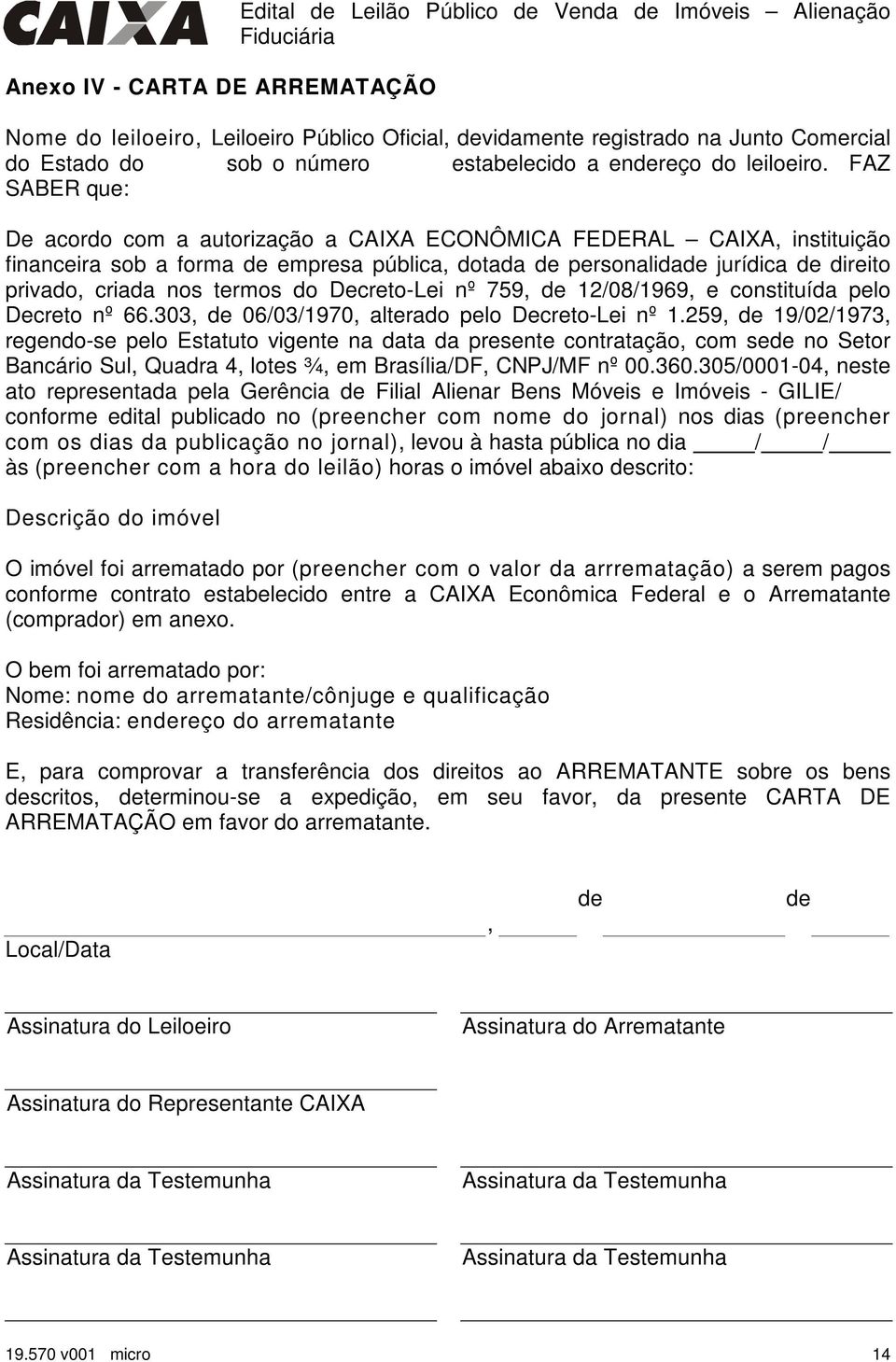 FAZ SABER que: De acordo com a autorização a CAIXA ECONÔMICA FEDERAL CAIXA, instituição financeira sob a forma de empresa pública, dotada de personalidade jurídica de direito privado, criada nos