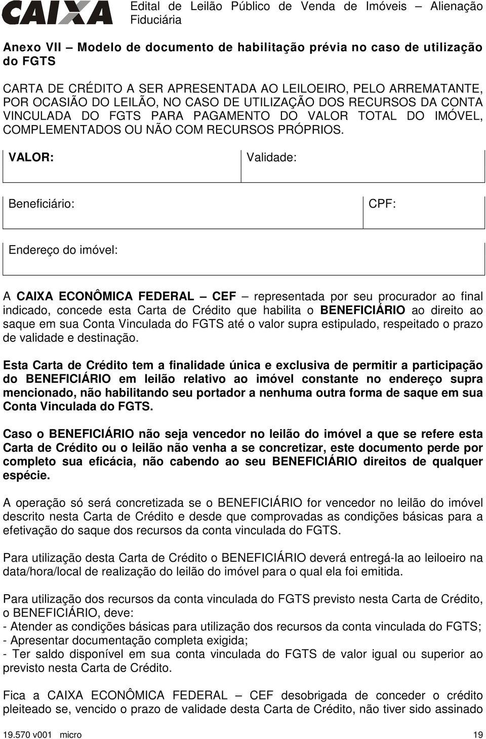 VALOR: Validade: Beneficiário: CPF: Endereço do imóvel: A CAIXA ECONÔMICA FEDERAL CEF representada por seu procurador ao final indicado, concede esta Carta de Crédito que habilita o BENEFICIÁRIO ao