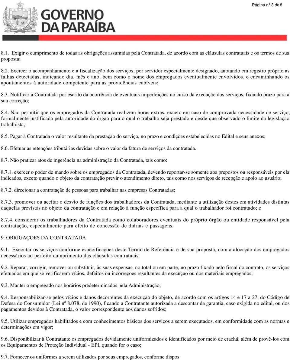 empregados eventualmente envolvidos, e encaminhando os apontamentos à autoridade competente para as providências cabíveis; 8.3.