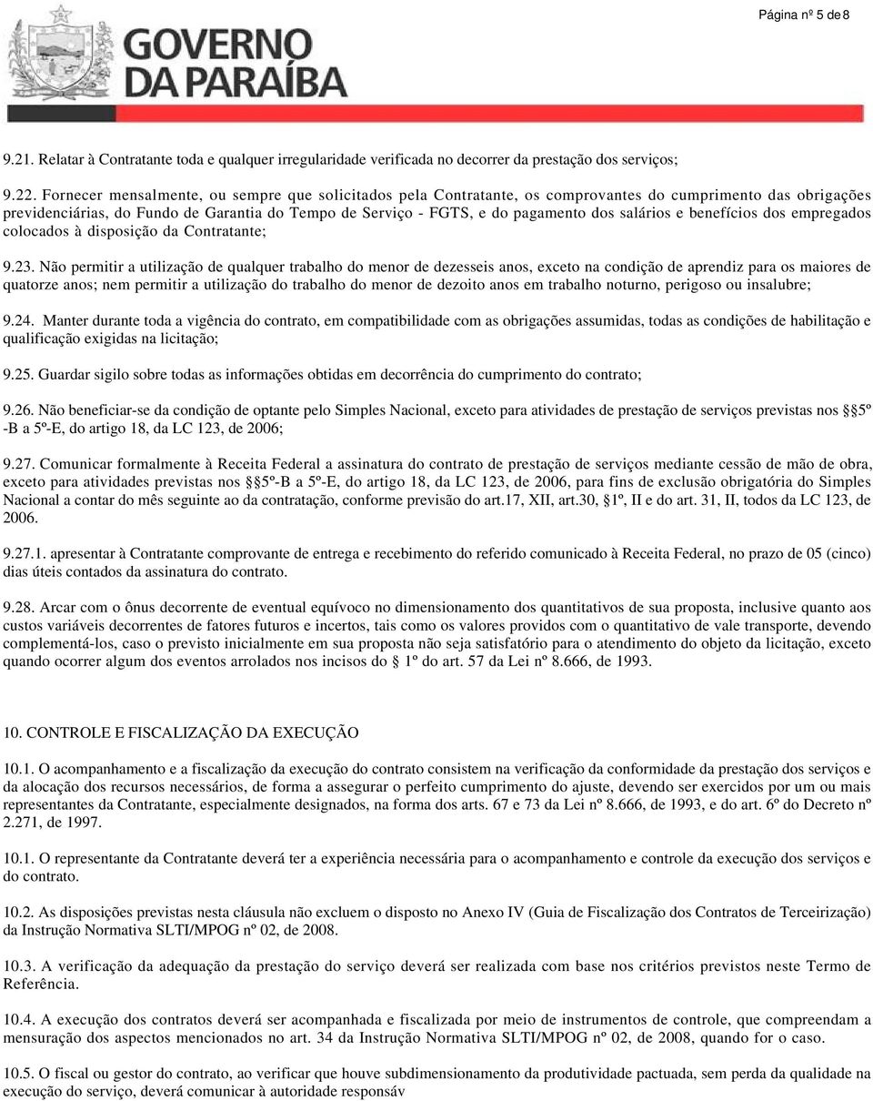 salários e benefícios dos empregados colocados à disposição da Contratante; 9.23.