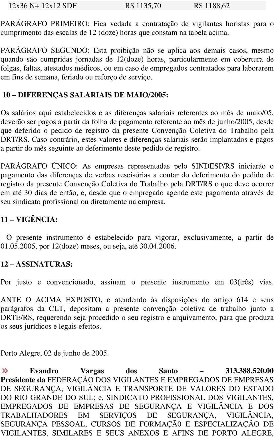 de empregados contratados para laborarem em fins de semana, feriado ou reforço de serviço.