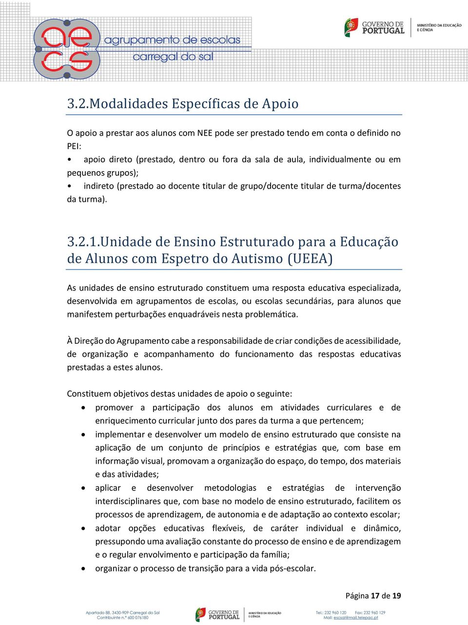 Unidade de Ensino Estruturado para a Educaça o de Alunos com Espetro do Autismo (UEEA) As unidades de ensino estruturado constituem uma resposta educativa especializada, desenvolvida em agrupamentos