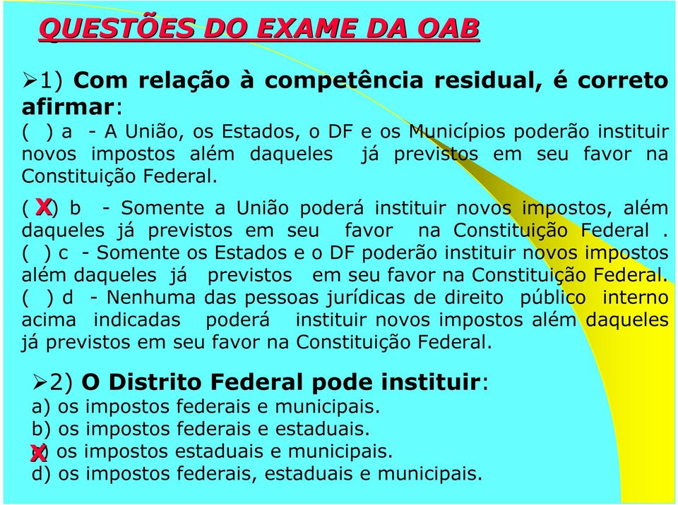 ( ) c - Somente os Estados e o DF poderão instituir novos impostos além daqueles já previstos em seu favor na Constituição Federal.