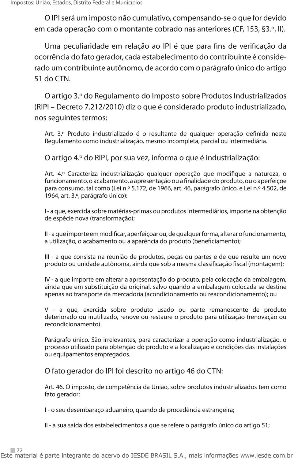 parágrafo único do artigo 51 do CTN. O artigo 3.º do Regulamento do Imposto sobre Produtos Industrializados (RIPI Decreto 7.