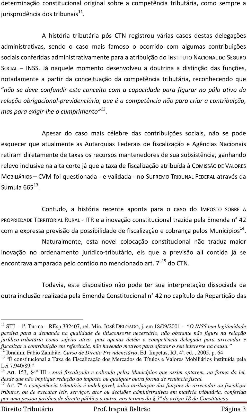 atribuição do INSTITUTO NACIONAL DO SEGURO SOCIAL INSS.