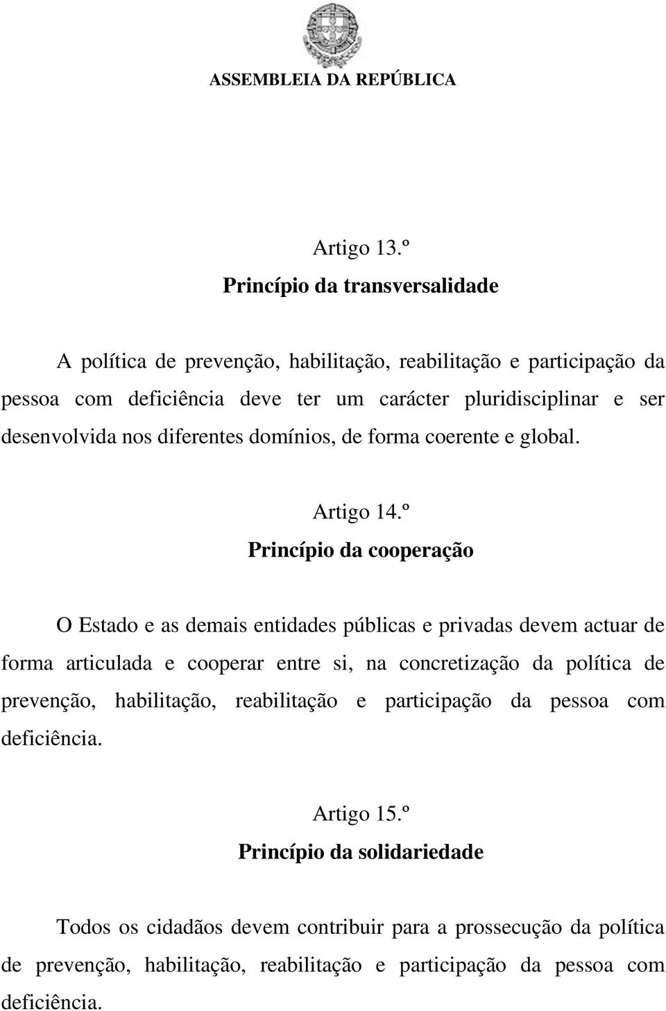 desenvolvida nos diferentes domínios, de forma coerente e global. Artigo 14.