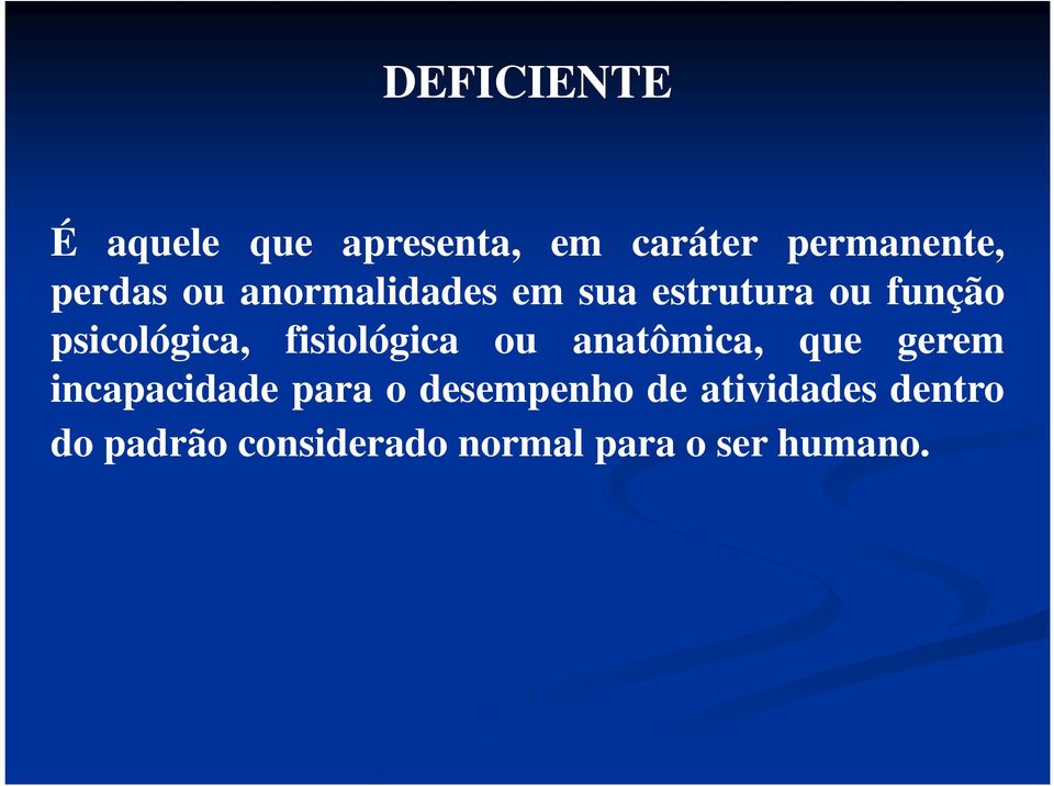 fisiológica ou anatômica, que gerem incapacidade para o