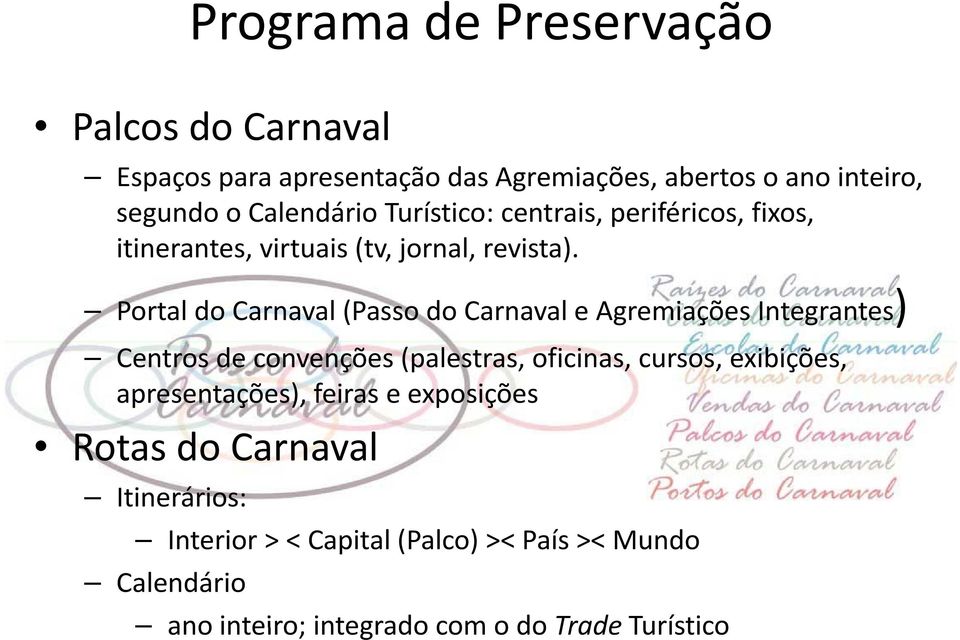 Portal do Carnaval (Passo do Carnaval e Agremiações Integrantes) Centros de convenções (palestras, oficinas, cursos, exibições,