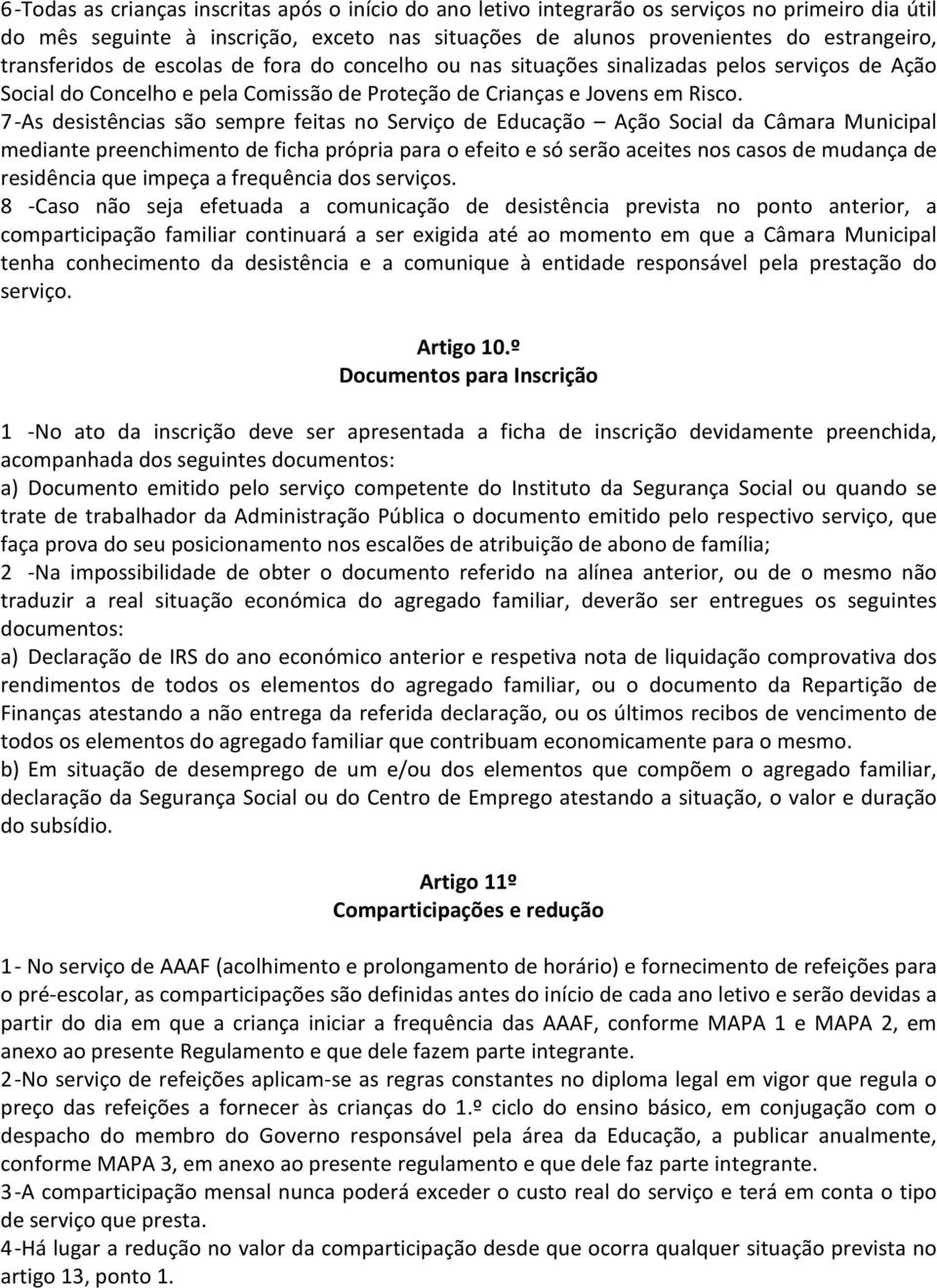 7 -As desistências são sempre feitas no Serviço de Educação Ação Social da Câmara Municipal mediante preenchimento de ficha própria para o efeito e só serão aceites nos casos de mudança de residência